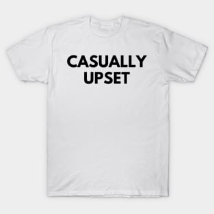 CASUALLY UPSET T-Shirt